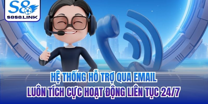 Hệ thống hỗ trợ qua email luôn tích cực hoạt động liên tục 24/7