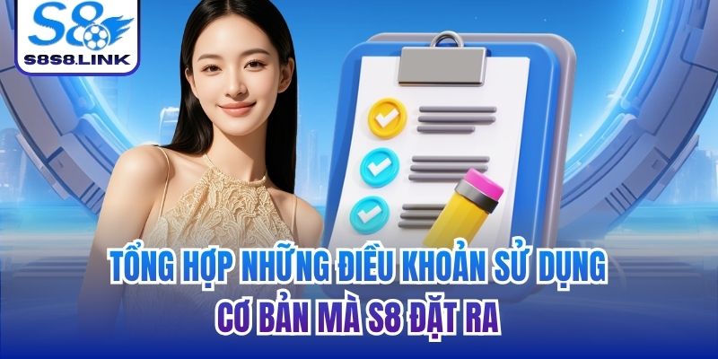Tổng hợp những điều khoản sử dụng cơ bản mà S8 đặt ra